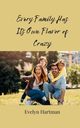 Every Family Has Its Own Flavor of Crazy, Hartman Evelyn