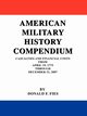 American Military History Compendium, Fies Donald F.