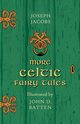 More Celtic Fairy Tales - Illustrated by John D. Batten, Jacobs Joseph
