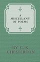 A Miscellany of Poems by G. K. Chesterton, Chesterton G. K.