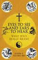 Eyes to See and Ears to Hear, Talamo Joseph A.