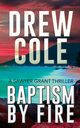 Baptism By Fire, Cole Drew