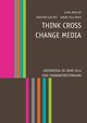 Think CROSS - Change MEDIA. Crossmedia im Jahr 2014 - Eine Standortbestimmung, 