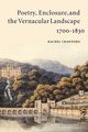 Poetry, Enclosure, and the Vernacular Landscape, 1700 1830, Crawford Rachel