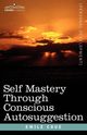 Self Mastery Through Conscious Autosuggestion, Coue Emile