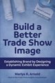Build a Better Trade Show Image, Arnold Marlys K