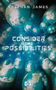 Consider the Possibilities, James Stephan