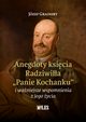 Anegdoty ksicia Radziwia ?Panie Kochanku? i waniejsze wspomnienia z jego ycia, Grainert Jzef