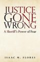 Justice Gone Wrong, Flores Isaac M.