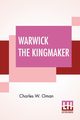 Warwick The Kingmaker, Oman Charles W.