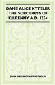 Dame Alice Kyteler the Sorceress of Kilkenny A.D. 1324 (Folklore History Series), Seymour John Drelincourt