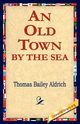 An Old Town by the Sea, Aldrich Thomas Bailey