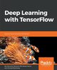 Deep Learning with TensorFlow, Zaccone Giancarlo