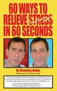 60 Ways To Relieve Stress in 60 Seconds, Rubin Manning