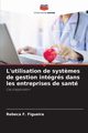 L'utilisation de syst?mes de gestion intgrs dans les entreprises de sant, Figueira Rebeca F.
