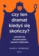 Czy ten dramat kiedy si skoczy? Uwolnij si od narcyzmu swoich rodzicw, McBride Karyl