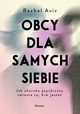 Obcy dla samych siebie. Jak choroba psychiczna zmienia to, kim jeste, Aviv Rachel