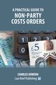 A Practical Guide to Non-Party Costs Orders, Shwenn Charles