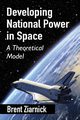 Developing National Power in Space, Ziarnick Brent