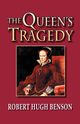 The Queen's Tragedy, Benson Robert Hugh