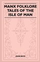 Manx Folklore - Tales of the Isle of Man (Folklore History Series), Rhys John