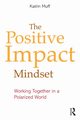 The Positive Impact Mindset, Muff Katrin