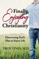Finally Enjoying Christianity, Vines M.D. Troy
