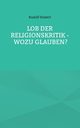 Lob der Religionskritik - Wozu glauben?, Hubert Rudolf