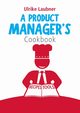 A Product Manager's Cookbook, Laubner Ulrike