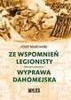 Ze wspomnie legionisty Wyprawa dahomejska, Mikowski Jzef