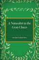 A Naturalist in the Gran Chaco, Kerr John Graham