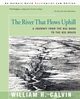 The River That Flows Uphill, Calvin William H.