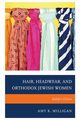 Hair, Headwear, and Orthodox Jewish Women, Milligan Amy K.