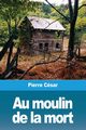 Au moulin de la mort, Csar Pierre