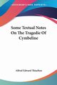 Some Textual Notes On The Tragedie Of Cymbeline, Thiselton Alfred Edward