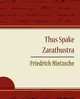 Thus Spake Zarathustra - Friedrich Nietzsche, Friedrich Nietzsche