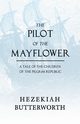 The Pilot of the Mayflower; a Tale of the Children of the Pilgrim Republic, Butterworth Hezekiah