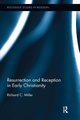 Resurrection and Reception in Early Christianity, Miller Richard C.