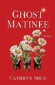 Ghost Matinee, Shea Cathryn