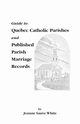 Guide to Quebec Catholic Parishes and Published Parish Marriage Records, White Jeanne S.