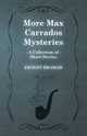 More Max Carrados Mysteries (A Collection of Short Stories), Bramah Ernest