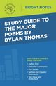 Study Guide to the Major Poems by Dylan Thomas, Intelligent Education
