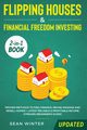 Flipping Houses and Financial Freedom Investing (Updated) 2-in-1 Book, Winter Sean