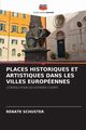 PLACES HISTORIQUES ET ARTISTIQUES DANS LES VILLES EUROPENNES, Schuster Renate