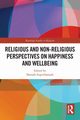 Religious and Non-Religious Perspectives on Happiness and Wellbeing, 