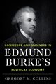 Commerce and Manners in Edmund Burke's Political Economy, Collins Gregory M.