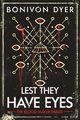 Lest They Have Eyes, Dyer Bonivon