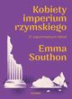 Kobiety imperium rzymskiego 21 zapomnianych historii, Southon Emma