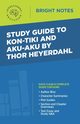 Study Guide to Kon-Tiki and Aku-Aku by Thor Heyerdahl, Intelligent Education