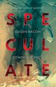 Speculate, Bacon Eugen